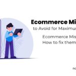 Ecommerce Mistakes to Avoid for Maximum Growth