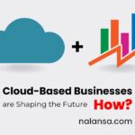 Cloud-Based Businesses, How Cloud-Based Businesses Are Shaping the Future, Cloud computing, Cloud business market value, Business, Nalansa