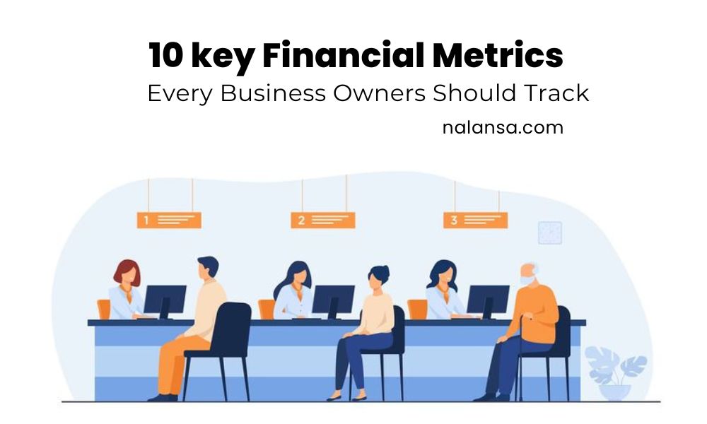 Financial Metrics, Key Financial Metrics Every Business Owner Should Track, Key Financial Metrics, Financial Metrics in Business, Nalansa