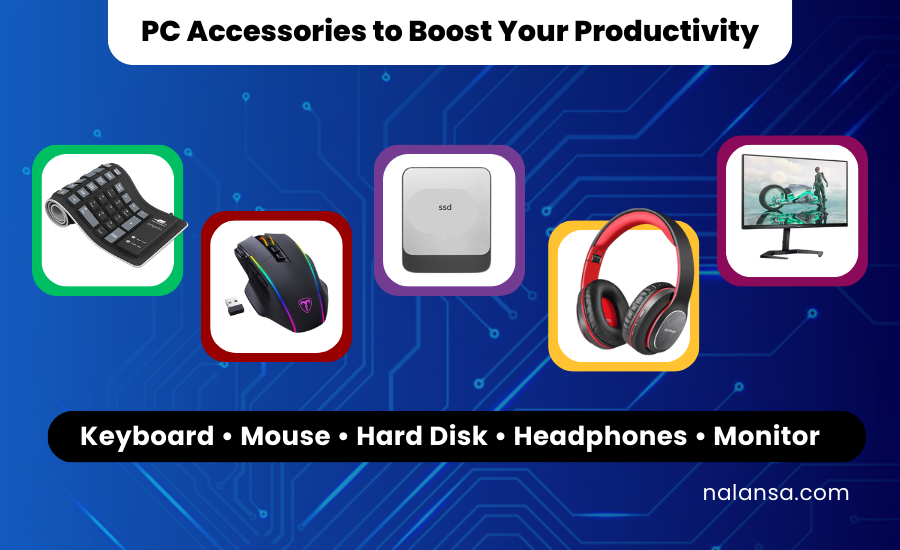 Must Have PC Accessories to Boost Your Productivity, PC Accessories, Personal Computer, Nalansa