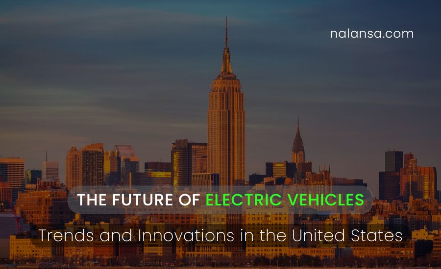 The Future of Electric Vehicles, Electric Vehicles, United states, Tesla roadster, QuantumScape, Waymo, Cruise, Tesla FSD, Green energy, Nalansa