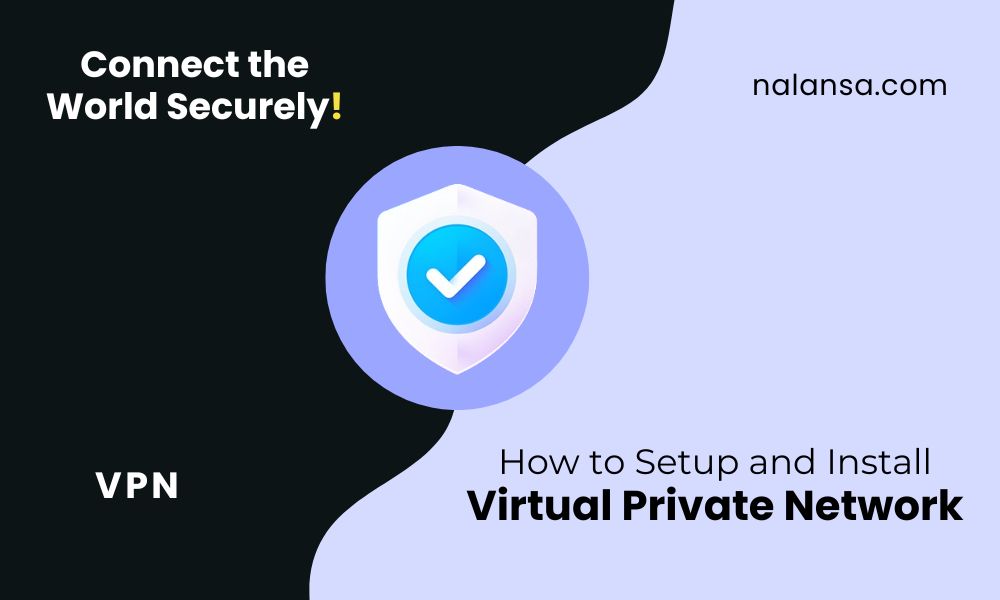 How to set up a VPN for better online security, VPN setup guide for beginners, Secure online browsing with a VPN, VPN setup guide, Nalansa